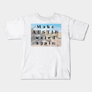 Make AUSTIN Weird Again Kids T-Shirt